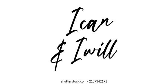 I can and I will lettering text. Motivational calligraphic phrase. Positive message slogan handwritten.