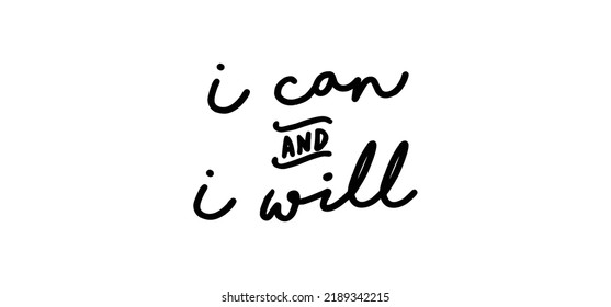I can and I will lettering text. Motivational calligraphic phrase. Positive message slogan handwritten.