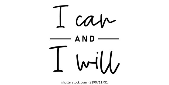 I can and I will lettering text. Motivational calligraphic phrase. Positive message slogan handwritten.