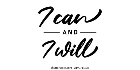 I can and I will lettering text. Motivational calligraphic phrase. Positive message slogan handwritten.
