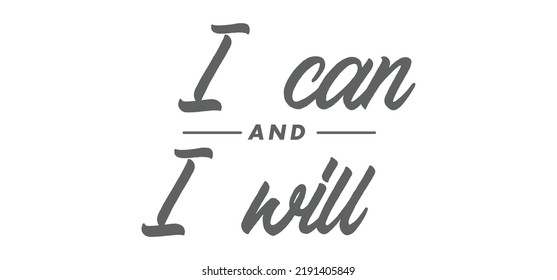 I can and I will lettering text. Motivational calligraphic phrase. Positive message slogan handwritten.