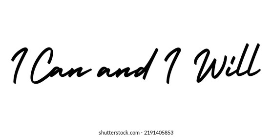 I can and I will lettering text. Motivational calligraphic phrase. Positive message slogan handwritten.