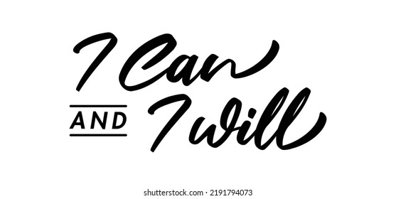 I can and I will lettering text. Motivational calligraphic phrase. Positive message slogan handwritten.