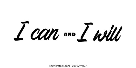 I can and I will lettering text. Motivational calligraphic phrase. Positive message slogan handwritten.