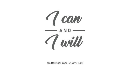 I can and I will lettering text. Motivational calligraphic phrase. Positive message slogan handwritten.
