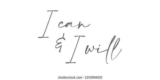 I can and I will lettering text. Motivational calligraphic phrase. Positive message slogan handwritten.