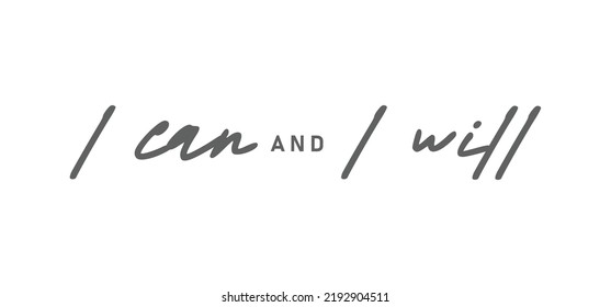 I can and I will lettering text. Motivational calligraphic phrase. Positive message slogan handwritten.