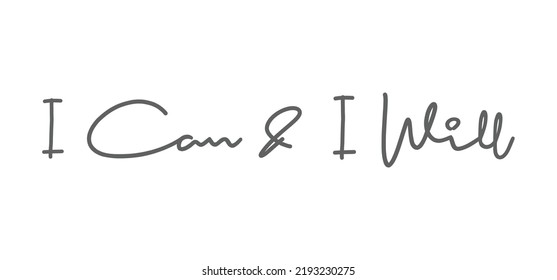 I can and I will lettering text. Motivational calligraphic phrase. Positive message slogan handwritten.
