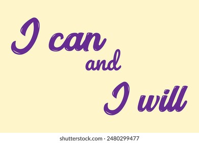 I can and I will lettering text. Motivational calligraphic phrase. Positive message slogan handwritten.