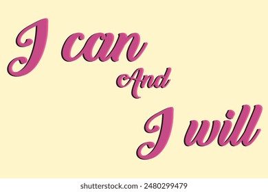 I can and I will lettering text. Motivational calligraphic phrase. Positive message slogan handwritten.