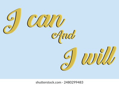 I can and I will lettering text. Motivational calligraphic phrase. Positive message slogan handwritten.