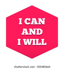 I can and i will. Motivation quote banner, badge, poster. Flat vector typography icon, symbol, design illustration on white background. Can be used for gym, workout, fitness t-shirt.