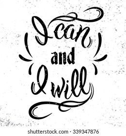 I can and I will. Motivational and inspirational quote. Black lettering for logo, T-shirt design, banner, poster.