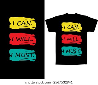 I can i will i must text t shirt vector design