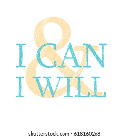 I CAN & I WILL  typography  motivational text. Vector illustration