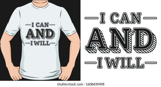 I Can and I Will. Unique and Trendy T-Shirt Design or Mockup.