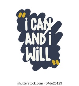 I can and will. Vector motivation square doodle poster. Text lettering of an inspirational  wise saying. Typographical Quote, design template