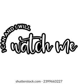 i can and i will watch me black vector graphic design