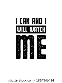 I can and I will Watch me. Hand drawn typography poster design. Premium Vector.