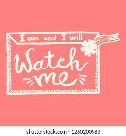 I can and i will, watch me handwriting monogram calligraphy. Phrase poster graphic desing. Hand drawn quotes for motivation, inspiration. Black and white engraved ink art.