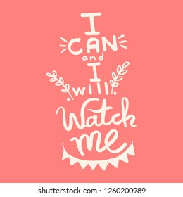 I can and i will, watch me handwriting monogram calligraphy. Phrase poster graphic desing. Hand drawn quotes for motivation, inspiration. Black and white engraved ink art.