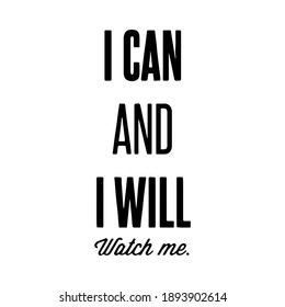 I can and i will watch me  Ink illustration. Modern brush calligraphy. Isolated on white background.