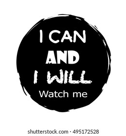  I can and I will watch me. Motivational typography.
