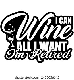 i can wine all i want im retired black vector graphic design and cut file