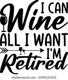 I Can Wine All I Want I'm Retired T-shirt , T-shirt Design, Retirement Quotes, Retired Shirt, Gift, Cut Files Cricut, Funny, Shirt