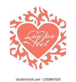 Can You Feel motivation text Lettering of an inspirational saying. Quote Typographical Poster. Calligraphy postcard or poster graphic design. Romantic Valentines day lettering.