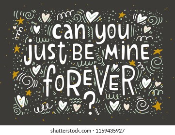 Can You Just Be Mine Forever - Vector Typography. Handdrawn Romantic Lettering With Cute Doodle Elements.