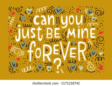 Can you just be mine forever - vector typography. Handdrawn romantic lettering with cute doodle elements.