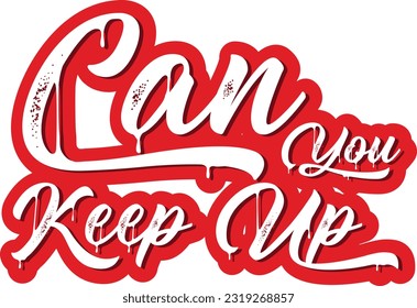 Can You Keep Up, Typography T-Shirt Design 