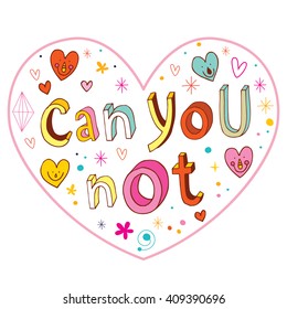 can you not heart shaped design with hand lettering