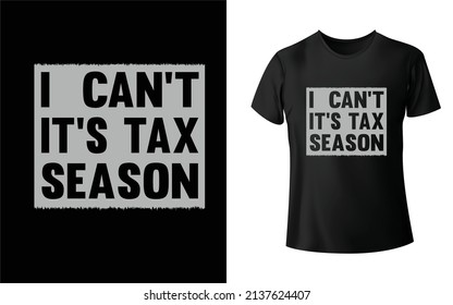 I Can_t It_s Tax Season T-shirt Design, Unique, And Colorful Tax T-Shirt Design.