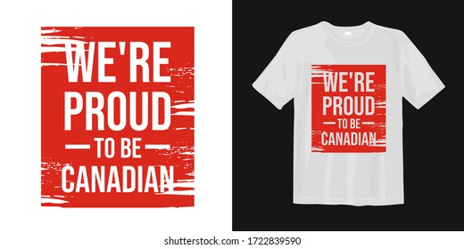 Canada day greeting and quotes t-shirt design. We proud to be canadian