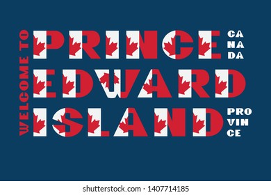 Canada flag style motivation poster with text Welcome Prince Edward Island. Modern typography for corporate travel company graphic print, hipster fashion
