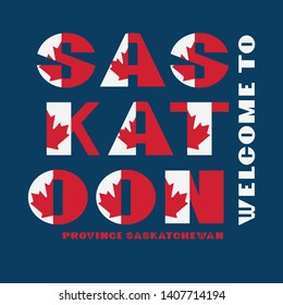 Canada flag style motivation poster with text Welcome Saskatoon, Saskatchewan. Modern typography for corporate travel company graphic print, hipster fashion
