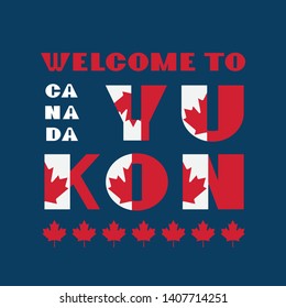 Canada flag style motivation poster with text Welcome Yucon. Modern typography for corporate travel company graphic print, hipster fashion