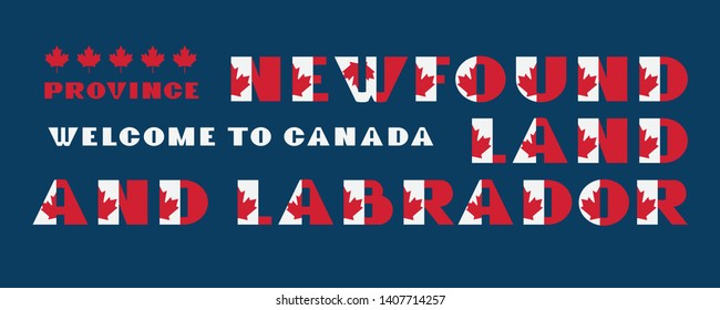 Canada flag style motivation poster with text Welcome Newfaundland and Labrador. Modern typography for corporate travel company graphic print, hipster fashion