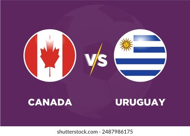 Canada vs Uruguay, in Football Competition Rival flags of both teams with football shape. Isolate with purple color and Football. Editable EPS file. CAN VS URU football match.