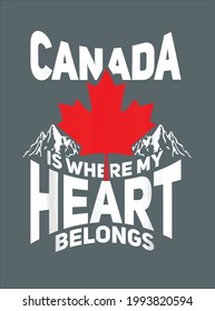 Canada Is Where My Heart Belongs Canadian Maple Leaf design vector illustration for use in design and print poster canvas