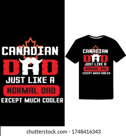 Canadian Dad Just Like a Normal Dad Except Much cooler-Father's Day T-shirt Design.