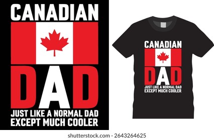 Canadian dad just like a normal dad except much cooler Typography T-Shirt Design. Canada Lover Tee, Canadian Flag Motivation Quote T Shirts Design Ready For Print, Poster, banner, Mug, Card, Pod