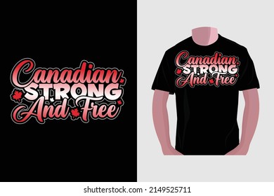Canadian strong and free. Canada Day typography t-shirt design.