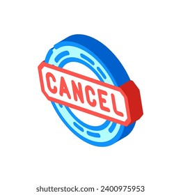 cancel close isometric icon vector. cancel close sign. isolated symbol illustration