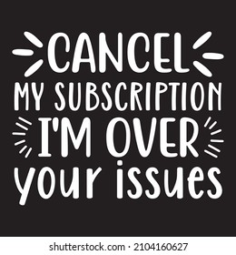 cancel my subscription i'm over your issues vector file