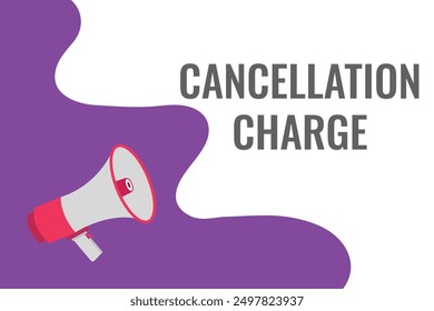 Cancellation charge button, banner, label, template for website. Cancellation charge text with colorful megaphone icon