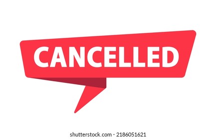 Cancelled - Banner, Speech Bubble, Label, Sticker, Ribbon Template. Vector Stock Illustration