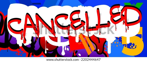 Cancelled. Graffiti tag. Abstract\
modern street art decoration performed in urban painting\
style.